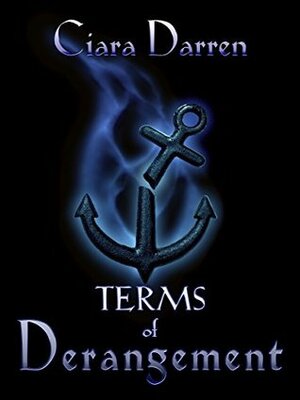 Terms of Derangement by Ciara Darren