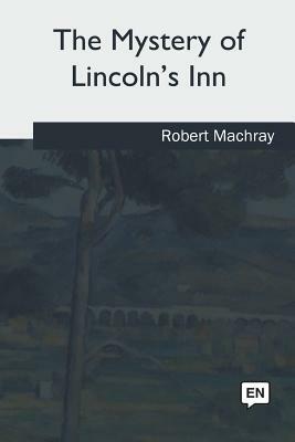 The Mystery of Lincoln's Inn by Robert Machray