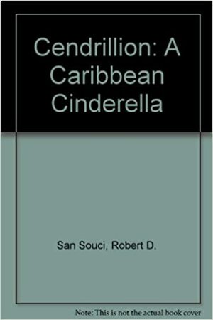 Cendrillion: A Caribbean Cinderella by Robert D. San Souci