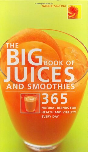 The Big Book Of Juices And Smoothies:  365 Natural Blends For Health And Vitality Every Day by Natalie Savona