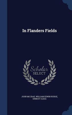 In Flanders Fields by William Edwin Rudge, Ernest Clegg, John McCrae