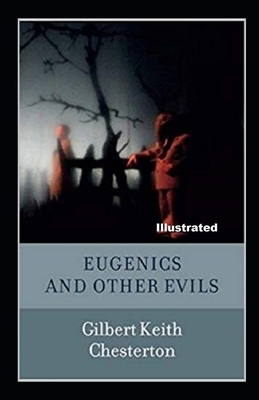 Eugenics and Other Evils Illustrated by G.K. Chesterton