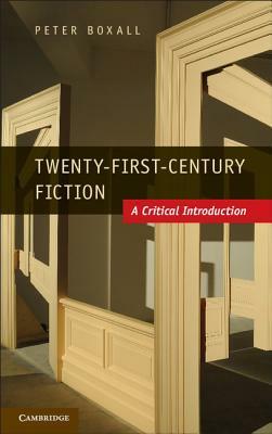 Twenty-First-Century Fiction: A Critical Introduction by Peter Boxall