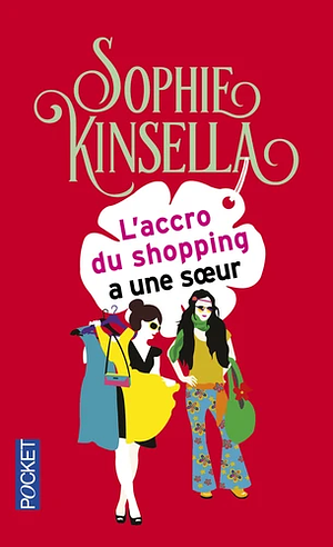 L'accro du shopping a une sœur by Sophie Kinsella