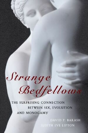 Strange Bedfellows: The Surprising Connection Between Sex, Evolution and Monogamy by Judith Eve Lipton, David Philip Barash
