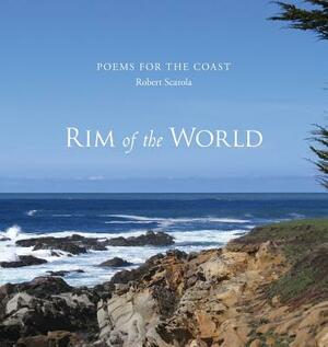 Rim of the World: Poems for the Coast by Robert Scarola