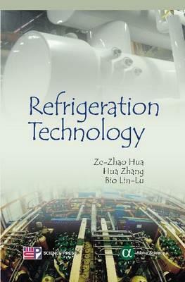 Refrigeration Technology by Bao-Lin Liu, Ze-Zhao Hua, Hua Zhang