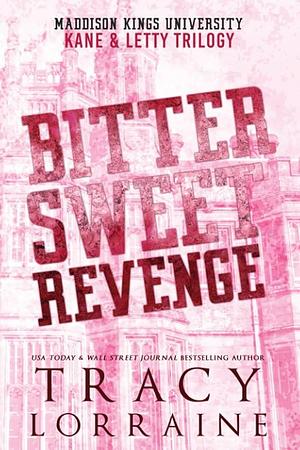 Bitter Sweet Revenge: Kane & Letty Trilogy by Tracy Lorraine