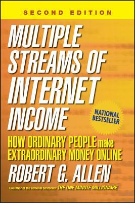 Multiple Streams of Internet Income: How Ordinary People Make Extraordinary Money Online by Robert G. Allen