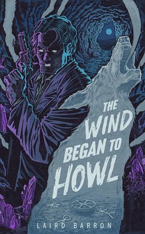 The Wind Began to Howl by Laird Barron