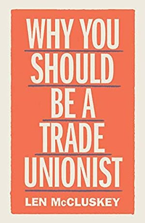 Why You Should be a Trade Unionist by Len McCluskey