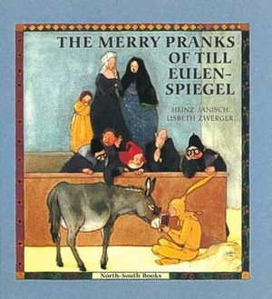The Merry Pranks of Till Eulenspiegel by Anthea Bell, Lisbeth Zwerger, Heinz Janisch