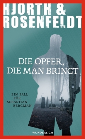 Die Opfer, die man bringt by Michael Hjorth, Hans Rosenfeldt