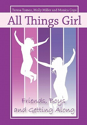 All Things Girl: Friends, Boys, and Getting Along by Teresa Tomeo