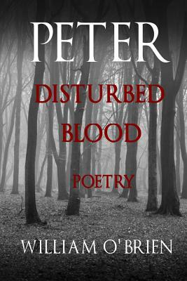 Peter: Disturbed Blood - Poetry (Peter: A Darkened Fairytale, Vol 14): Peter: A Darkened Fairytale by William O'Brien