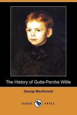 The History of Gutta-Percha Willie (Dodo Press) by George MacDonald