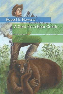 A Gent from Bear Creek by Robert E. Howard