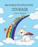Courage: Big World of Little Dude by Cara Zelas