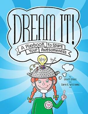 Dream It!: A Playbook to Spark Your Awesomeness by Sara Williams, Scott Stoll
