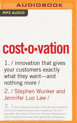 Costovation: Innovation That Gives Your Customers Exactly What They Want--And Nothing More by Stephen Wunker, Jennifer Luo Law