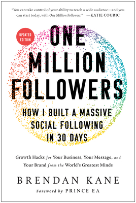 One Million Followers, Updated Edition: How I Built a Massive Social Following in 30 Days by Brendan Kane