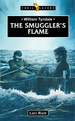 William Tyndale: The Smuggler's Flame by Lori Rich