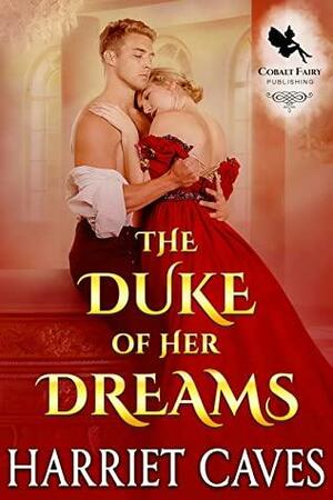 The Duke of her Dreams: A Historical Regency Romance Novel by Harriet Caves