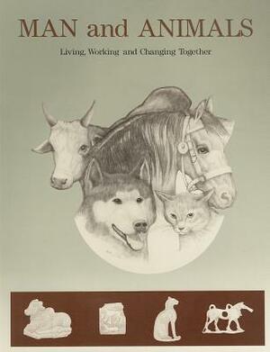 Man and Animals: Living, Working, and Changing Together by David Anthony