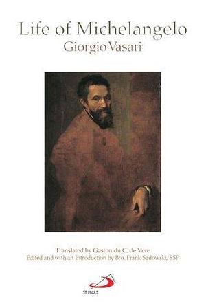 Life of Michelangelo Translated, edited and introduced by Giorgio Vasari, Giorgio Vasari