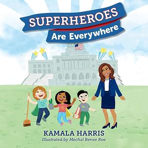 Superheroes Are Everywhere by Kamala Harris, Mechal Renee Roe