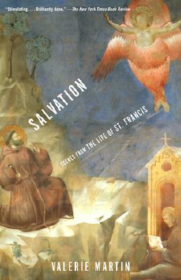 Salvation: Scenes from the Life of St. Francis by Valerie Martin