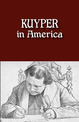 Kuyper in America: This Is Where I Was Meant to Be by Abraham Jr. Kuyper