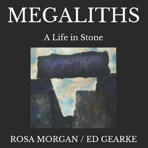 Megaliths: A Life in Stone by Rosa Morgan