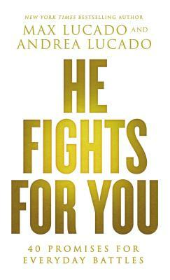 He Fights for You: 40 Promises for Everyday Battles by Max Lucado