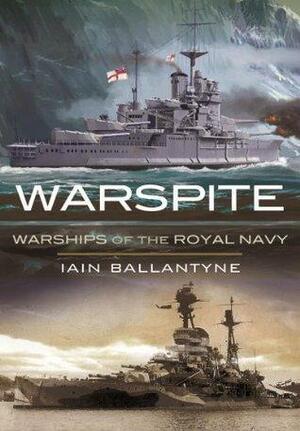 Warspite: Warships of the Royal Navy by Iain Ballantyne, Iain Ballantyne