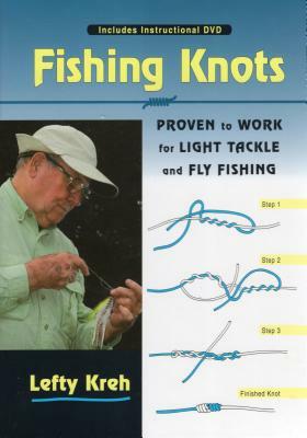 Fishing Knots: Proven to Work for Light Tackle and Fly Fishing [With DVD] by Lefty Kreh