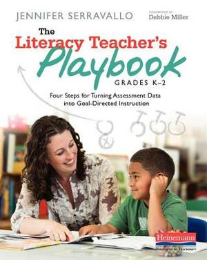 The Literacy Teacher's Playbook, Grades K-2: Four Steps for Turning Assessment Data Into Goal-Directed Instruction by Jennifer Serravallo