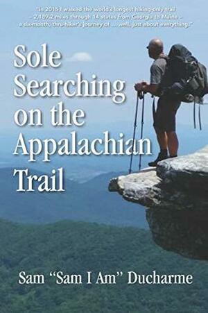 Sole Searching on the Appalachian Trail: Sole Searching on the Appalachian Trail by Sam Ducharme