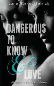 Dangerous to Know & Love by Jane Harvey-Berrick