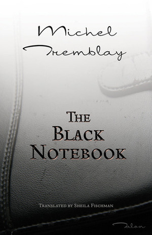 The Black Notebook by Sheila Fischman, Michel Tremblay