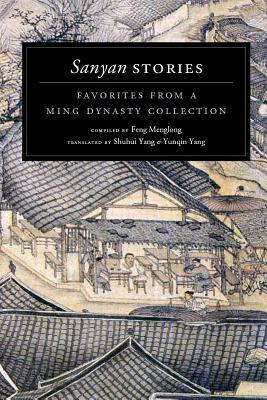 Sanyan Stories: Favorites from a Ming Dynasty Collection by Yunqin Yang, Shuhui Yang, Feng Menglong