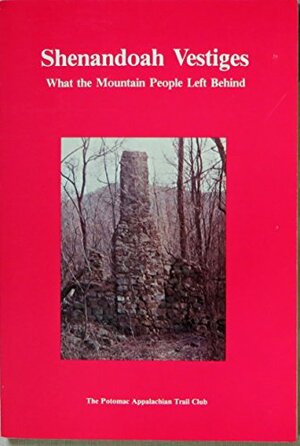 Shenandoah Vestiges: What the Mountain People Left Behind by Carolyn Reeder, Jack Reeder