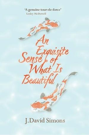 An Exquisite Sense of What Is Beautiful by J. David Simons