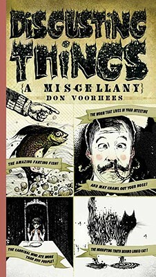 Disgusting Things: A Miscellany by Don Voorhees