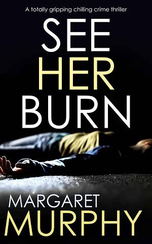 See Her Burn by Margaret Murphy