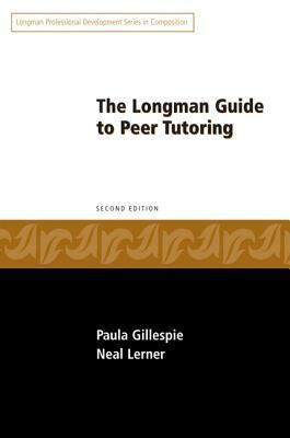 Longman Guide to Peer Tutoring by Neal Lerner, Paula Gillespie