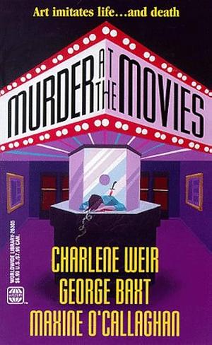 Murder at the Movies by Maxine O'Callaghan, Charlene Weir, George Baxt