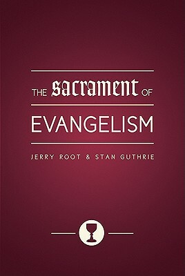 The Sacrament of Evangelism by Jerry Root, Stan Guthrie