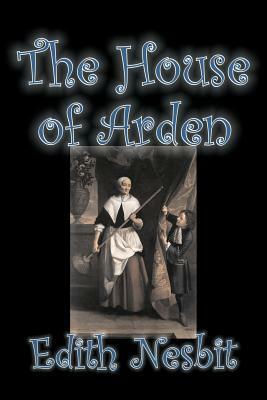 The House of Arden by Edith Nesbit, Fiction, Fantasy & Magic by E. Nesbit