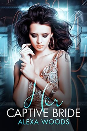 Her Captive Bride by Alexa Woods